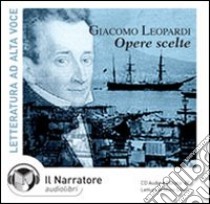 Opere scelte. Audiolibro. CD Audio  di Leopardi Giacomo