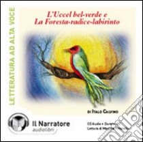 L'uccel bel-verde. La foresta-radice-labirinto... Audiolibro. CD Audio  di Calvino Italo