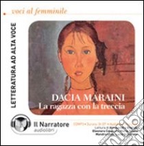 La ragazza con la treccia. Audiolibro. CD Audio formato MP3  di Maraini Dacia