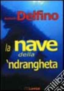 La nave della 'ndrangheta libro di Delfino Antonio