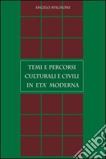 Temi e percorsi culturali e civili in età moderna libro di Avignone Angelo