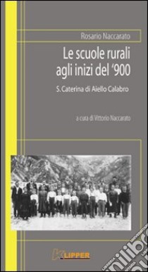 Le scuole rurali agli inizi del '900. S. Caterina di Aiello Calabro libro di Naccarato Rosario