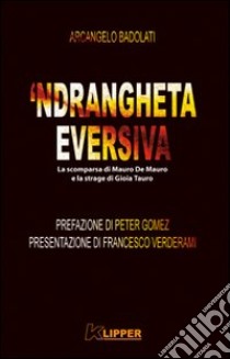 'Ndrangheta eversiva. La scomparsa di Mauro De Mauro e la strage di Gioia Tauro libro di Badolati Arcangelo