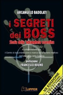 I segreti dei boss. Storia della 'ndrangheta cosentina libro di Badolati Arcangelo