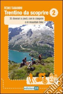 Trentino da scoprire. Vol. 2: 35 itinerari a piedi, con le ciaspole o in mountain bike libro di Tamanini Remo