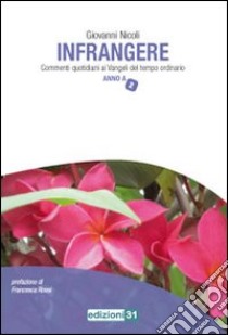 Infrangere. Commenti quotidiani ai vangeli del tempo ordinario anno A. Vol. 2 libro