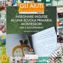 Insegnare inglese in una scuola primaria Montessori. Idee e suggerimenti libro di Pacenti Fiammetta