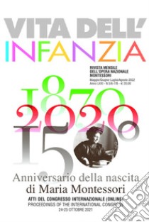 1870-2020: 150° anniversario della nascita di Maria Montessori. Atti del Congresso Internazionale online 24-25 ottobre 2021. Ediz. italiana e inglese libro