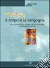 Il corpo e la vergogna. Genesi, dinamica della vergogna e blocchi psicocorporei in una prospettiva reichiana libro di Mattei Elisabetta; Craia Vittorio