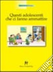 Questi adolescenti che ci fanno ammattire libro di Forget Jean-Marie