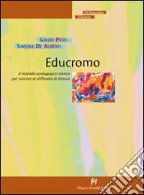 Educromo. Il metodo pedagogico clinico per vincere le difficoltà di lettura libro di Pesci Guido - De Alberti Simona