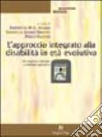 L'approccio integrato alla disabilità in età evolutiva. Da esigenza culturale a modalità operativa libro di Adamo Simonetta M.; Adamo Serpieri Serenella; Valerio Paolo