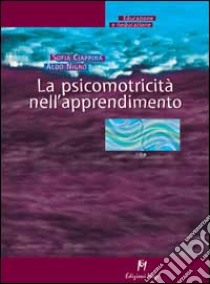 La psicomotricità nell'apprendimento libro di Ciappina Sofia; Nigro Aldo