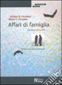 Affari di famiglia. Dall'abuso all'omicidio libro di Palermo George B.; Palermo Mark T.