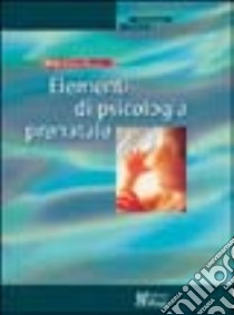 Elementi di psicologia prenatale libro di Righetti P. Luigi