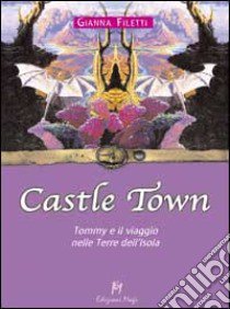 Castle Town. Tommy e il viaggio nelle terre dell'isola libro di Filetti Gianna