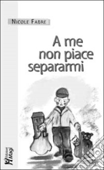 A me non piace separarmi libro di Fabre Nicole