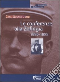 Le conferenze alla Zofingia. 1896-1899 libro di Jung Carl Gustav; Egner H. (cur.)