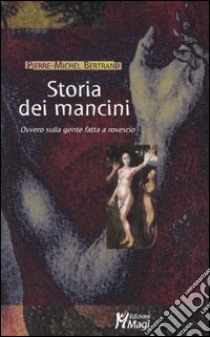 Storia dei mancini. Ovvero sulla gente fatta a rovescio libro di Bertrand Pierre-Michel