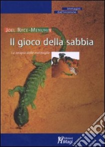 Il gioco della sabbia. La terapia delle meraviglie libro di Ryce-Menuhin Joël