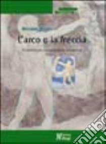 L'arco e la freccia. Prospettive per una genitorialità consapevole libro di Mondo Riccardo