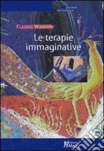 Le terapie immaginative libro di Widmann Claudio