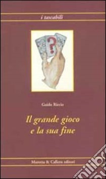 Il grande gioco e la sua fine libro di Riccio Guido