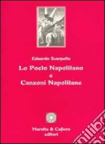 Lo poeto napolitano e canzoni napolitane libro di Scarpetta Eduardo