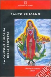 Canto chicano. La canzone chicana della protesta. Ediz. italiana e inglese libro di Ottaiano M. (cur.); Buonaiuto C. (cur.)