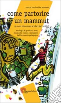 Come partorire un mammut (e non rimanere schiacciati sotto) libro di Zoppoli G. (cur.)