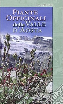 Piante officinali della Valle d'Aosta libro di Poggio Laura