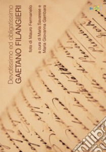 Devotissimo ed obligatissimo Gaetano Filangieri. Catalogo della mostra. Ediz. multilingue libro di Savarese M. (cur.); Gambara M. G. (cur.)