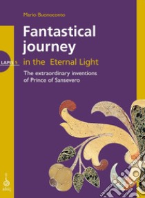 Fantastical journey in the eternal light libro di Buonoconto Mario