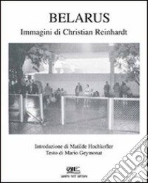 Belarus'. Immagini di Christian Reinhardt libro di Reinhardt Christian; Geymonat M. (cur.)