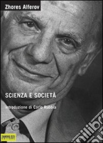 Scienza e società libro di Alferov Zhores I.