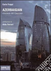 Azerbaigian crocevia del caucaso libro di Frappi Carlo