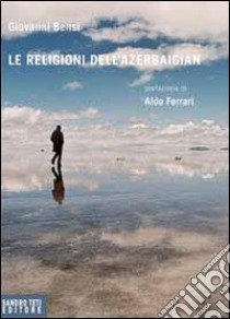 Le religioni dell'Azerbaigian libro di Bensi Giovanni