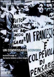 Un commissario scomodo. Testimonianze di Norberto Bobbio e Gino Giugni libro di Di Francesco Ennio