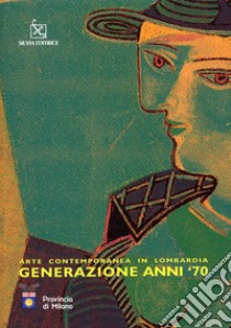 Arte contemporanea in Lombardia. Generazione anni '70 libro di Rizzi C. (cur.)