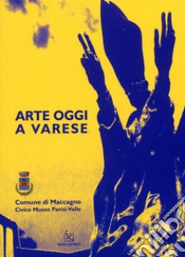 Arte oggi a Varese. Catalogo della mostra libro di Rizzi C. (cur.)