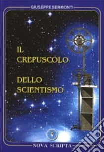 Il crepuscolo dello scientismo libro di Sermonti Giuseppe