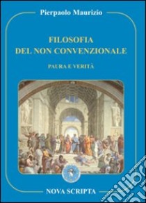 Filosofia del non convenzionale. Paura e verità libro di Maurizio Pierpaolo