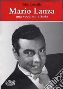 Mario Lanza. Una voce, un artista libro di Lovaglio Eddy