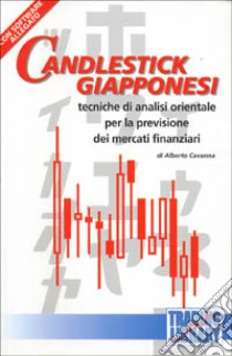 Candlestick giapponesi: tecniche di analisi orientale per la previsione dei mercati finanziari. Con software libro di Cavanna Alberto