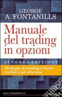 Manuale del trading in opzioni libro di Fontanills George A.