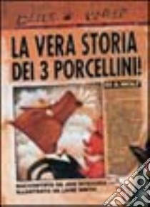 La vera storia dei 3 porcellini! Ediz. illustrata libro di Scieszka Jon; Smith Lane