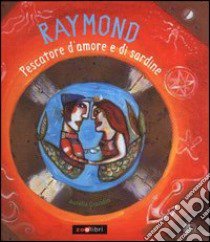 Raymond pescatore d'amore e di sardine libro di Grandin Aurélia