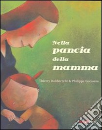 Nella pancia della mamma libro di Robberecht Thierry; Goossens Philippe