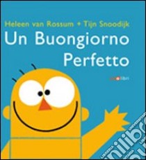 Un buongiorno perfetto libro di Van Rossum Heleen; Snoodijk Tijn