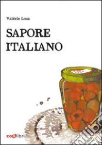 Sapore italiano. Piccole storie di pranzi domenicali. Ediz. illustrata libro di Losa Valèrie